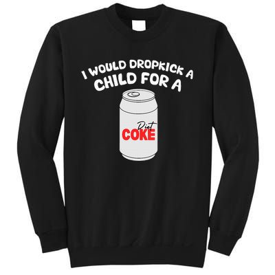 I Would Dropkick A Child For Diet C.O.K.E Sweatshirt