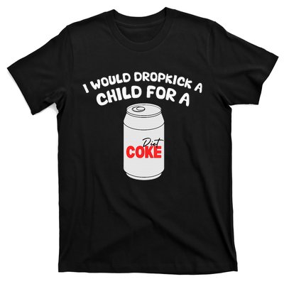 I Would Dropkick A Child For Diet C.O.K.E T-Shirt