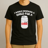 I Would Dropkick A Child For Diet C.O.K.E T-Shirt