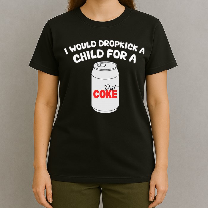 I Would Dropkick A Child For Diet C.O.K.E T-Shirt