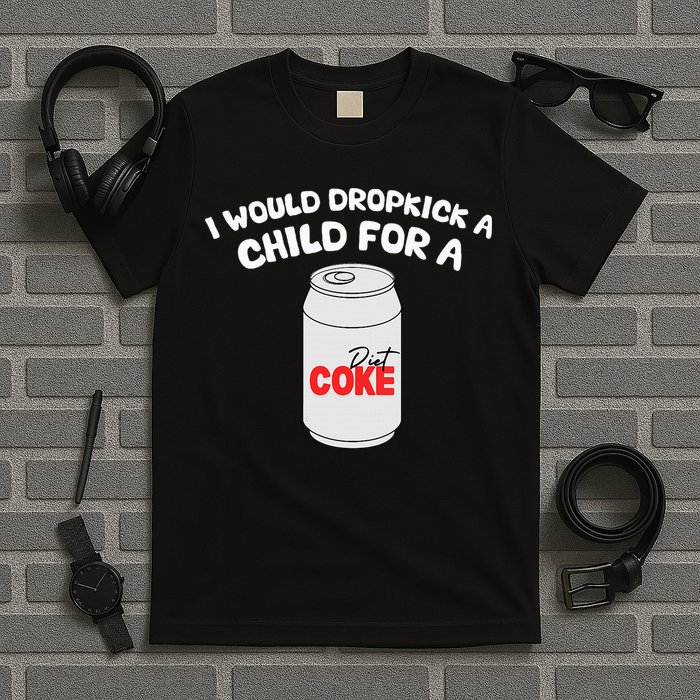 I Would Dropkick A Child For Diet C.O.K.E T-Shirt