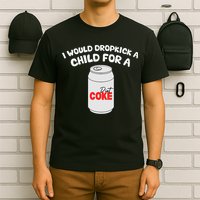 I Would Dropkick A Child For Diet C.O.K.E T-Shirt