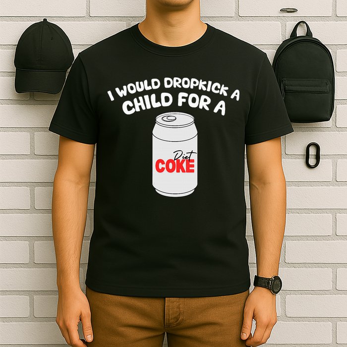 I Would Dropkick A Child For Diet C.O.K.E T-Shirt
