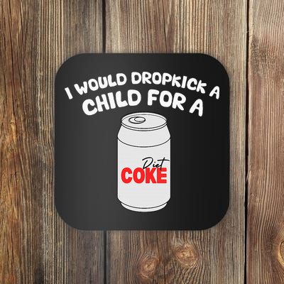 I Would Dropkick A Child For Diet C.O.K.E Coaster