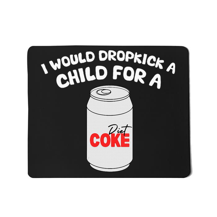 I Would Dropkick A Child For Diet C.O.K.E Mousepad