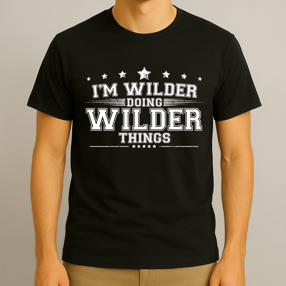 Im Wilder Doing Wilder Things T-Shirt