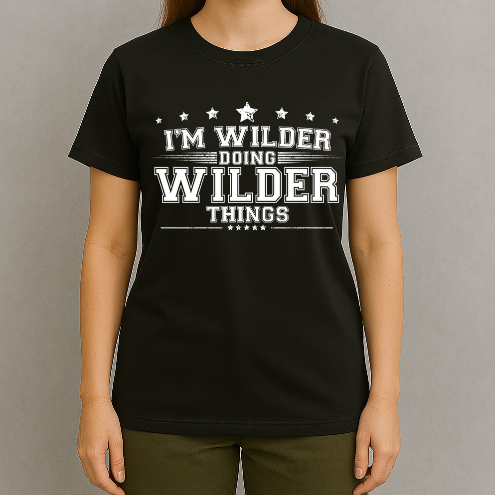 Im Wilder Doing Wilder Things T-Shirt