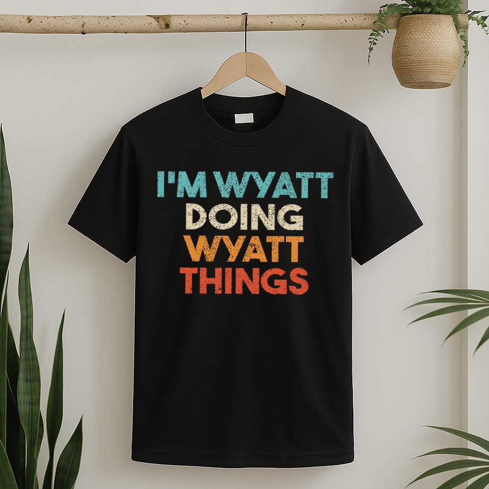 I'm Wyatt Doing Wyatt Things Funny First Name Wyatt T-Shirt