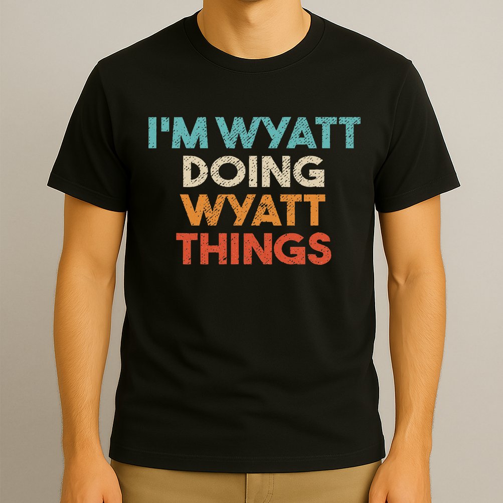 I'm Wyatt Doing Wyatt Things Funny First Name Wyatt T-Shirt