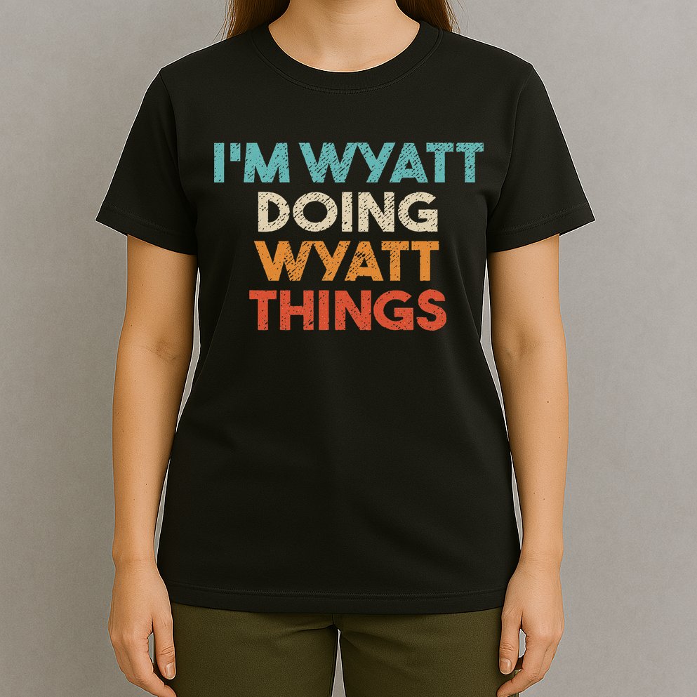 I'm Wyatt Doing Wyatt Things Funny First Name Wyatt T-Shirt