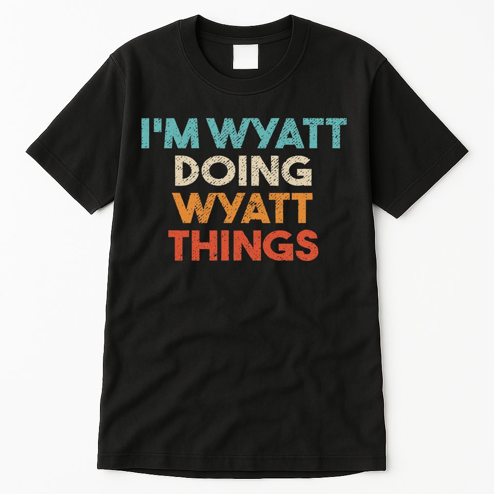 I'm Wyatt Doing Wyatt Things Funny First Name Wyatt Tall T-Shirt