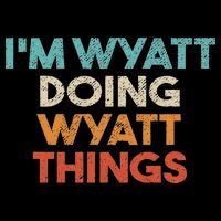 I'm Wyatt Doing Wyatt Things Funny First Name Wyatt Tall T-Shirt