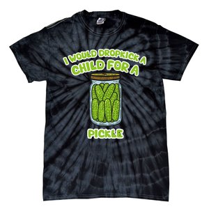 I Would Dropkick A Child For A Pickle Tie-Dye T-Shirt