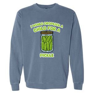 I Would Dropkick A Child For A Pickle Garment-Dyed Sweatshirt