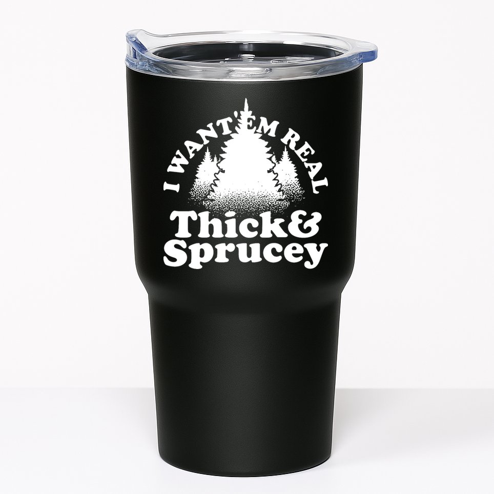 I Want Em Real Thick And Sprucey Funny Christmas Tumbler