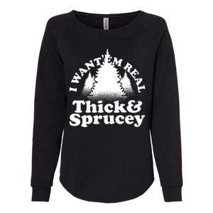 I Want Em Real Thick And Sprucey Funny Christmas Womens California Wash Sweatshirt