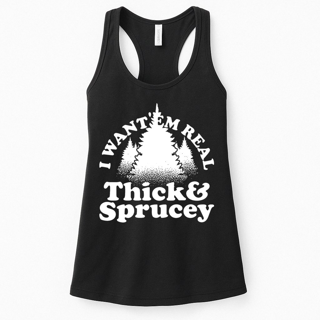 I Want Em Real Thick And Sprucey Funny Christmas Womens Tank Top