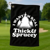 I Want Em Real Thick And Sprucey Funny Christmas Golf Towel