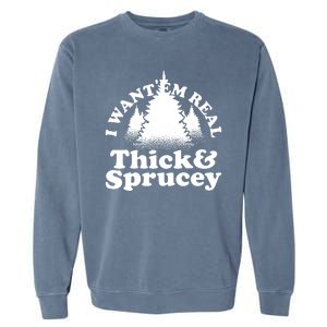 I Want Em Real Thick And Sprucey Funny Christmas Garment-Dyed Sweatshirt