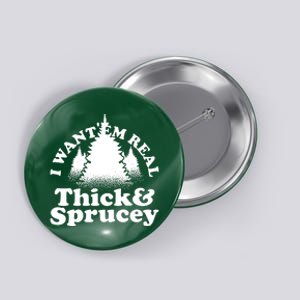 I Want Em Real Thick And Sprucey Funny Christmas Button