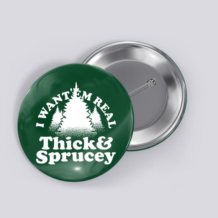 I Want Em Real Thick And Sprucey Funny Christmas Button