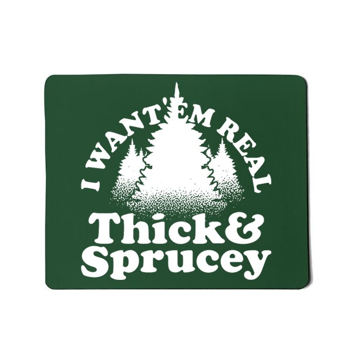 I Want Em Real Thick And Sprucey Funny Christmas Mousepad