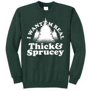 I Want Em Real Thick And Sprucey Funny Christmas Tall Sweatshirt