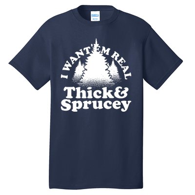 I Want Em Real Thick And Sprucey Funny Christmas Tall T-Shirt