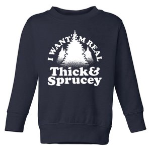 I Want Em Real Thick And Sprucey Funny Christmas Toddler Sweatshirt