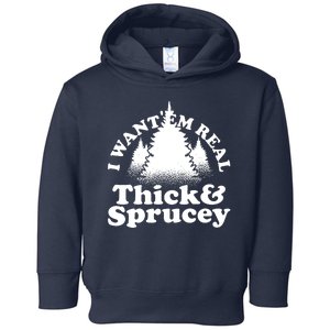 I Want Em Real Thick And Sprucey Funny Christmas Toddler Hoodie