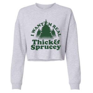 I Want Em Real Thick And Sprucey Funny Christmas Cropped Pullover Crew