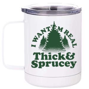 I Want Em Real Thick And Sprucey Funny Christmas 12 oz Stainless Steel Tumbler Cup