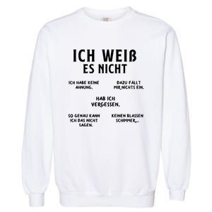 Ich Weiss Es Nicht Funny German Student German Speakers Garment-Dyed Sweatshirt