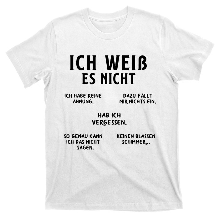 Ich Weiss Es Nicht Funny German Student German Speakers T-Shirt