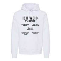 Ich Weiss Es Nicht Funny German Student German Speakers Premium Hoodie