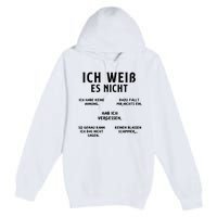 Ich Weiss Es Nicht Funny German Student German Speakers Premium Pullover Hoodie