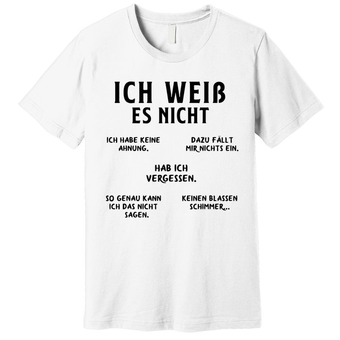 Ich Weiss Es Nicht Funny German Student German Speakers Premium T-Shirt