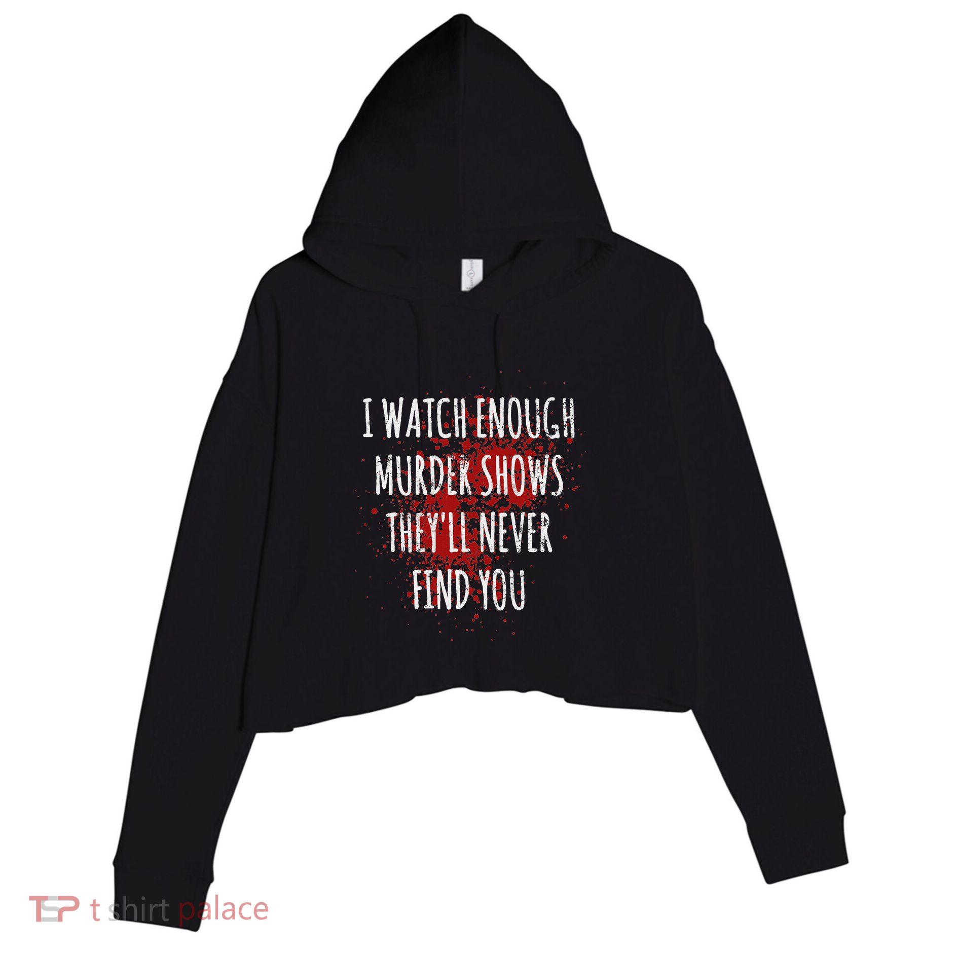 I Watch Enough Murder Shows TheyLl Never Find You Crop Fleece Hoodie