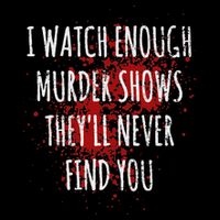 I Watch Enough Murder Shows TheyLl Never Find You Cooling Performance Long Sleeve Crew