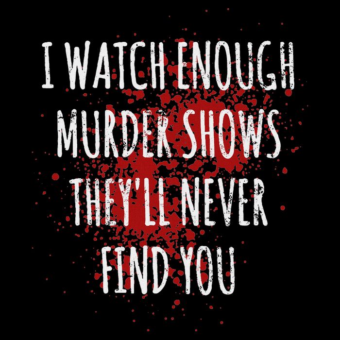 I Watch Enough Murder Shows TheyLl Never Find You Cooling Performance Long Sleeve Crew