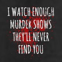I Watch Enough Murder Shows TheyLl Never Find You Golf Towel