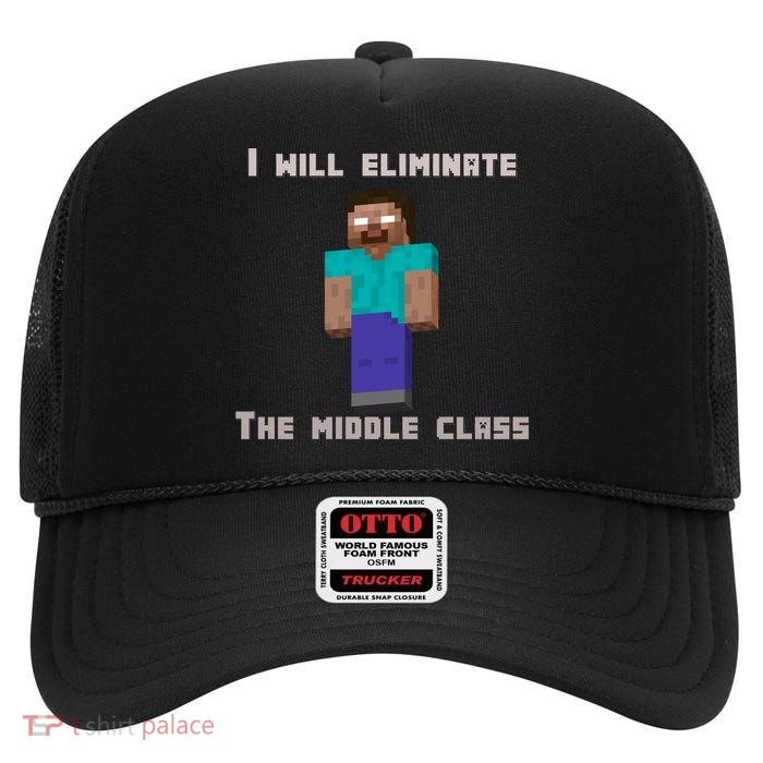 I Will Eliminate The Middle Class Herobrine High Crown Mesh Back Trucker Hat