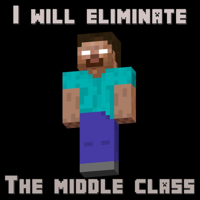 I Will Eliminate The Middle Class Herobrine Button