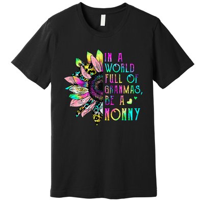 In World Full Of Grandmas Be A Nonny Sunflower Mother's Day Premium T-Shirt