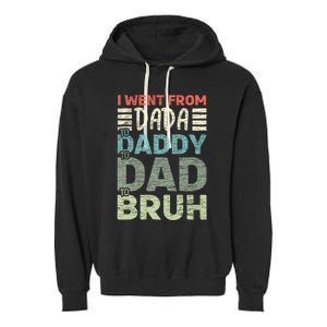 I Went From Dada To Daddy To Dad To Bruh Funny Fathers Day Garment-Dyed Fleece Hoodie