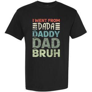 I Went From Dada To Daddy To Dad To Bruh Funny Fathers Day Garment-Dyed Heavyweight T-Shirt