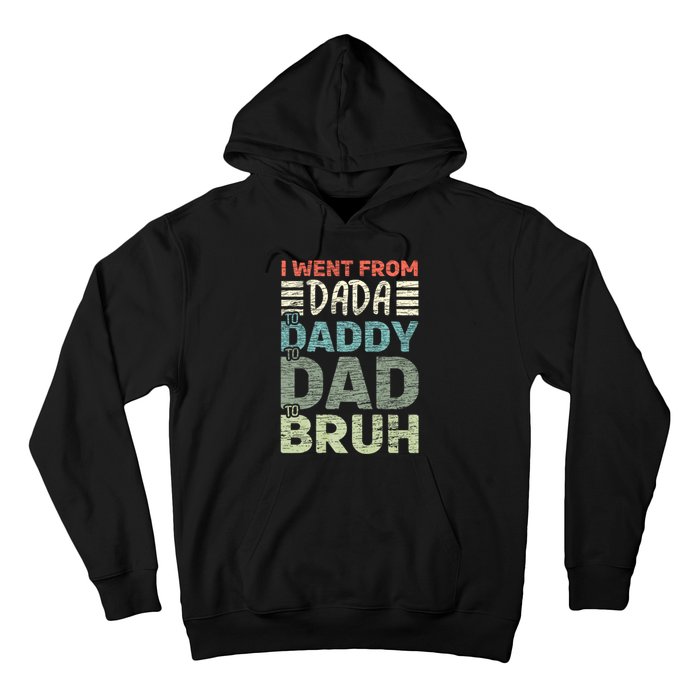 I Went From Dada To Daddy To Dad To Bruh Funny Fathers Day Hoodie