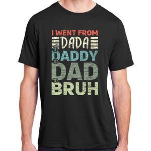 I Went From Dada To Daddy To Dad To Bruh Funny Fathers Day Adult ChromaSoft Performance T-Shirt