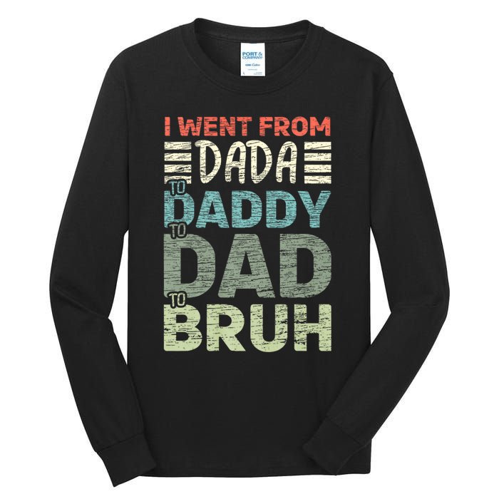 I Went From Dada To Daddy To Dad To Bruh Funny Fathers Day Tall Long Sleeve T-Shirt