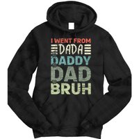 I Went From Dada To Daddy To Dad To Bruh Funny Fathers Day Tie Dye Hoodie